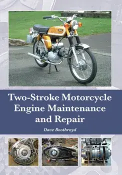 Two-Stroke Motorcycle Engine Maintenance and Repair, Hardback/Dave Boothroyd