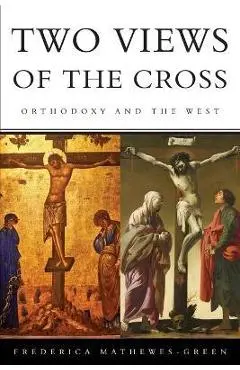 Two Views of the Cross: Orthodoxy and the West - Frederica Mathewes-green