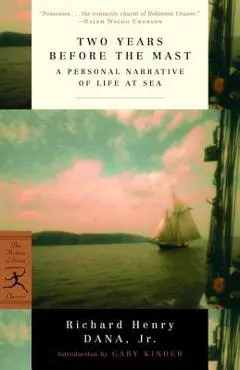 Two Years Before the Mast: A Personal Narrative of Life at Sea - Richard Henry Dana