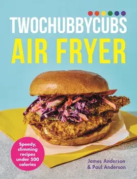 Twochubbycubs Air Fryer Cookbook. Speedy, slimming recipes under 500 calories, Hardback/Paul Anderson