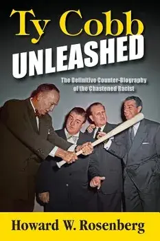 Ty Cobb Unleashed: The Definitive Counter-Biography of the Chastened Racist, Hardcover/Howard W. Rosenberg