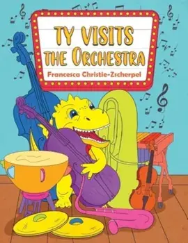 Ty Visits the Orchestra, Paperback/Francesca Christie-Zscherpel
