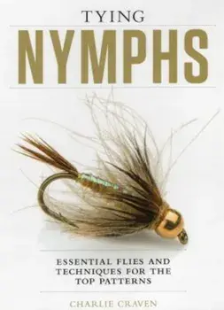 Tying Nymphs: Essential Flies and Techniques for the Top Patterns, Hardcover/Charlie Craven