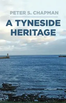 Tyneside Heritage, Hardback/Peter Chapman