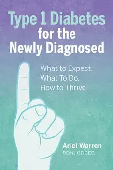 Type 1 Diabetes for the Newly Diagnosed: What to Expect, What to Do, How to Thrive, Paperback/Ariel, Rdn CD Cdces Warren