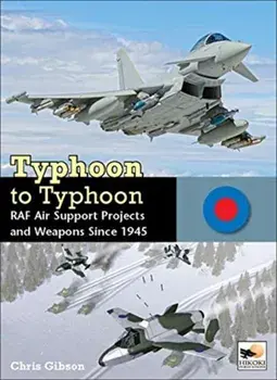 Typhoon to Typhoon: RAF Air Support Projects and Weapons Since 1945, Hardcover/Chris Gibson