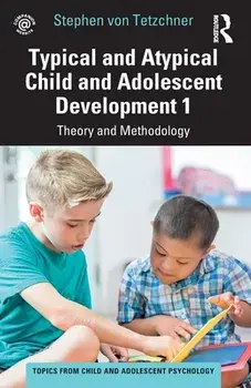 Typical and Atypical Child and Adolescent Development 1 Theory and Methodology. Theory and Methodology, Paperback/Stephen von Tetzchner
