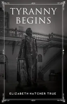 Tyranny Begins, Paperback/Elizabeth Hatcher True