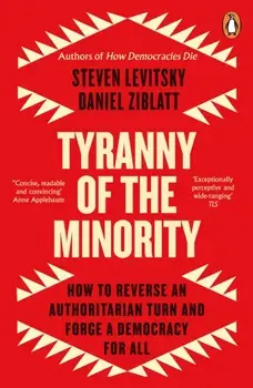 Tyranny of the Minority. How to Reverse an Authoritarian Turn, and Forge a Democracy for All, Paperback/Daniel Ziblatt