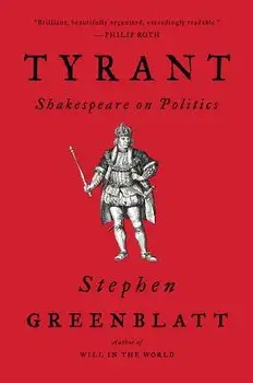 Tyrant: Shakespeare on Politics, Paperback/Stephen Greenblatt