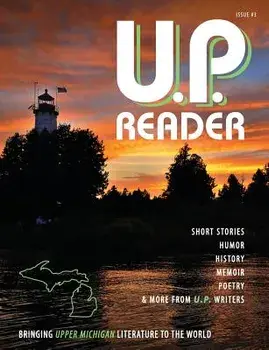 U.P. Reader -- Issue #3: Bringing Upper Michigan Literature to the World, Paperback/Mikel Classen