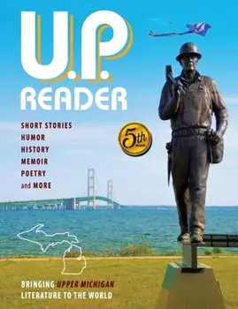 U.P. Reader -- Volume #5: Bringing Upper Michigan Literature to the World, Paperback/Mikel Classen