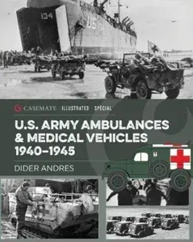 U.S. Army Ambulances and Medical Vehicles in World War II, Hardback/Didier Andres