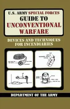 U.S. Army Special Forces Guide to Unconventional Warfare: Devices and Techniques for Incendiaries, Paperback/Army