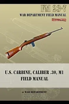 U.S. Carbine, Caliber .30, M1 Field Manual: FM 23-7, Paperback/War Department