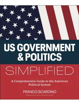 U.S. Government and Politics Simplified. A Comprehensive Guide to the American Political System, Paperback/Franco Scardino