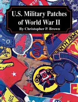 U.S. Military Patches of World War II, Paperback/Christopher P. Brown
