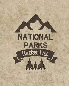 U. S. National Parks Bucket List Book: Adventure And Travel Log Book, List Of Attractions For 63 National Parks To Plan Your Visits, Journal, Organize/Teresa Rother