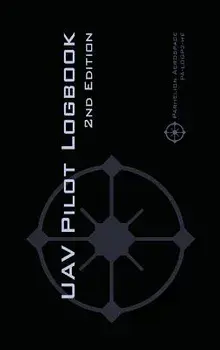 UAV PILOT LOGBOOK 2nd Edition: A Comprehensive Drone Flight Logbook for Professional and Serious Hobbyist Drone Pilots - Log Your Drone Flights Like/Michael L. Rampey
