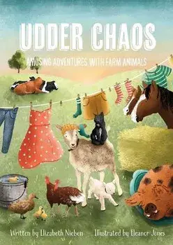 Udder Chaos: Amusing Adventures with Farm Animals, Paperback/Elizabeth Nielsen