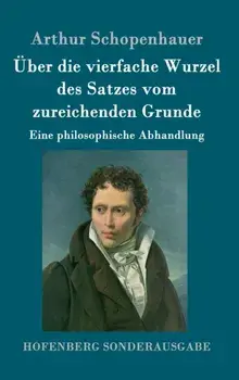 UEber die vierfache Wurzel des Satzes vom zureichenden Grunde. Eine philosophische Abhandlung, Hardback/Arthur Schopenhauer
