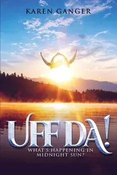 Uff Da! What's Happening in Midnight Sun?, Paperback/Karen Ganger