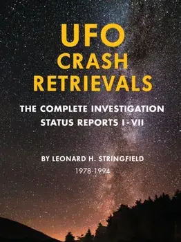UFO Crash Retrievals: The Complete Investigation - Status Reports I-VII (1978-1994), Paperback/Leonard Stringfield