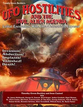 UFO Hostilities and the Evil Alien Agenda: Lethal Encounters with Ultra-Terrestrials Exposed, Paperback/Timothy Green Beckley