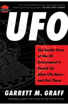 UFO: The Inside Story of the Us Government's Search for Alien Life Here--And Out There - Garrett M. Graff