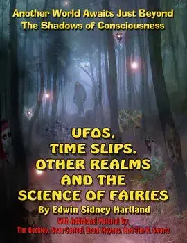 UFOs, Time Slips, Other Realms, And The Science Of Fairies: Another World Awaits Just Beyond The Shadows Of Consciousness, Paperback/Timothy Green Beckley