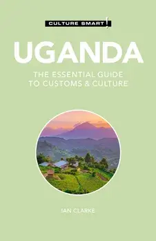Uganda - Culture Smart!: The Essential Guide to Customs & Culture, Paperback/Ian Clarke
