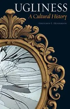 Ugliness: A Cultural History, Paperback/Gretchen E. Henderson