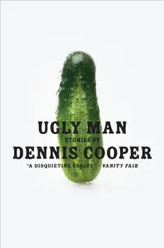 Ugly Man: Stories, Paperback/Dennis Cooper