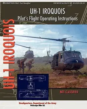 Uh-1 Iroquois Pilot's Flight Operating Instructions, Paperback/Headquarters Department of the Army