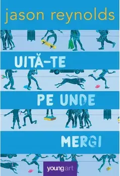 Uita-te pe unde mergi/Jason Reynolds