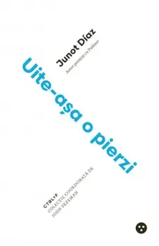 Uite-asa o pierzi/Junot Diaz