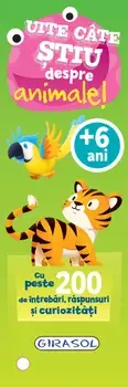 Uite cate stiu despre animale! Cu peste 200 de intrebari, raspunsuri si curiozitati/***