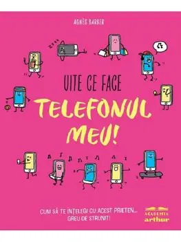 Uite ce face telefonul meu!/Agnes Barber