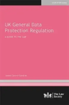 UK General Data Protection Regulation. A Guide to the Law, Paperback/James Castro-Edwards