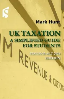 UK Taxation. A Simplified Guide for Students, Finance Act 2024 Edition, Tenth Edition, Paperback/Mark Hunt