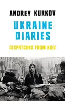 Ukraine Diaries/Andrey Kurkov