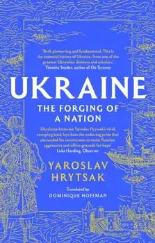 UKRAINE The Forging of a Nation, Paperback/Yaroslav Hrytsak