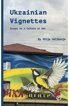 Ukrainian Vignettes: Essays on a Culture at War - Mitja Velikonja