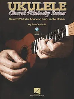 Ukulele Chord Melody Solos: Tips and Tricks for Arranging Songs on the Ukulele, Paperback/Eric Cutshall
