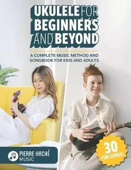 Ukulele for Beginners and Beyond: A Complete Music Method and Songbook for Kids and Adults, Paperback/Heather Jamieson