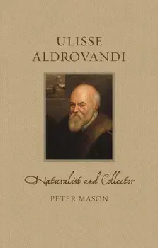 Ulisse Aldrovandi. Naturalist and Collector, Hardback/***