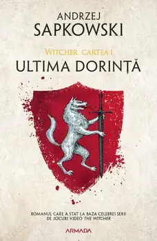 Ultima dorinta. Seria Witcher. Cartea I/Andrzej Sapkowski