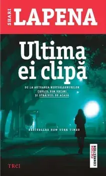 Ultima ei clipa/Shari Lapena