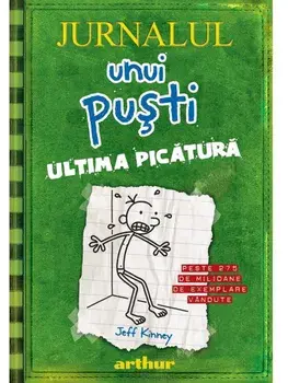 Ultima picatura. Seria Jurnalul unui pusti. Volumul 3/Jeff Kinney