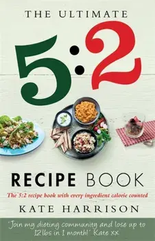 Ultimate 5:2 Diet Recipe Book. Easy, Calorie Counted Fast Day Meals You'll Love, Paperback/Kate Harrison
